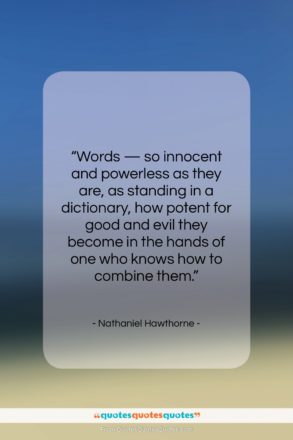 Nathaniel Hawthorne quote: “Words — so innocent and powerless as…”- at QuotesQuotesQuotes.com