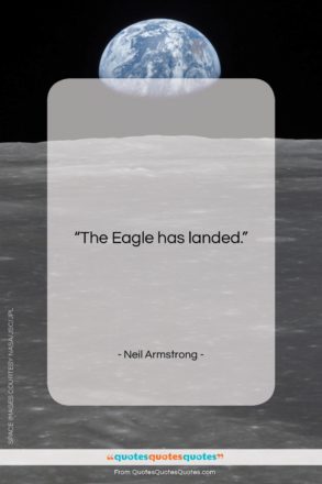 Neil Armstrong quote: “The Eagle has landed.”- at QuotesQuotesQuotes.com