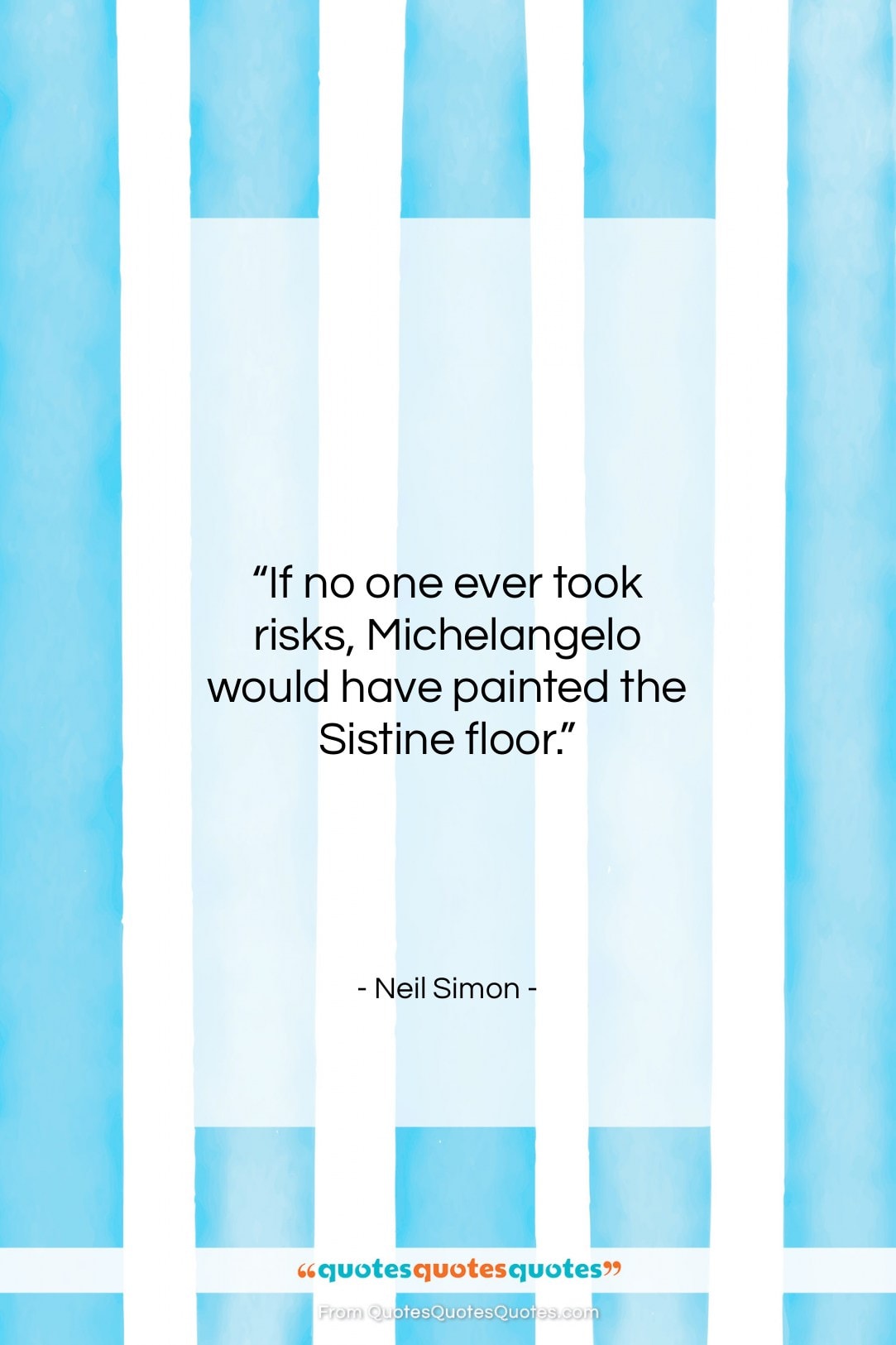 Neil Simon quote: “If no one ever took risks, Michelangelo…”- at QuotesQuotesQuotes.com