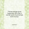 Neil Simon quote: “Money brings some happiness. But after a…”- at QuotesQuotesQuotes.com