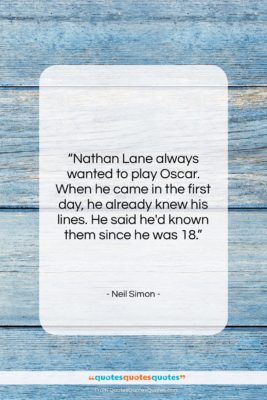 Neil Simon quote: “Nathan Lane always wanted to play Oscar….”- at QuotesQuotesQuotes.com