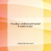 Nelson Bunker Hunt quote: “A billion dollars isn’t what it used…”- at QuotesQuotesQuotes.com
