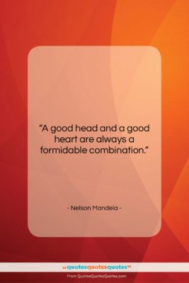 Nelson Mandela quote: “A good head and a good heart…”- at QuotesQuotesQuotes.com