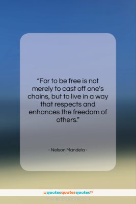 Nelson Mandela quote: “For to be free is not merely…”- at QuotesQuotesQuotes.com