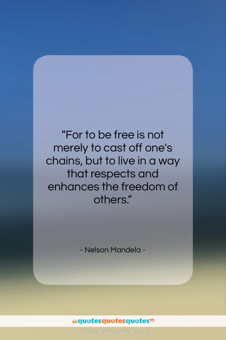 Nelson Mandela quote: “For to be free is not merely…”- at QuotesQuotesQuotes.com