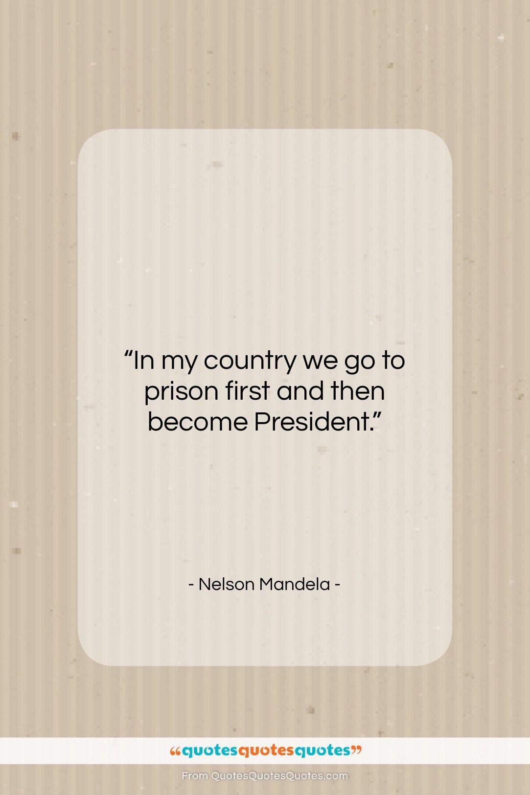 Nelson Mandela quote: “In my country we go to prison…”- at QuotesQuotesQuotes.com