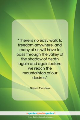 Nelson Mandela quote: “There is no easy walk to freedom…”- at QuotesQuotesQuotes.com