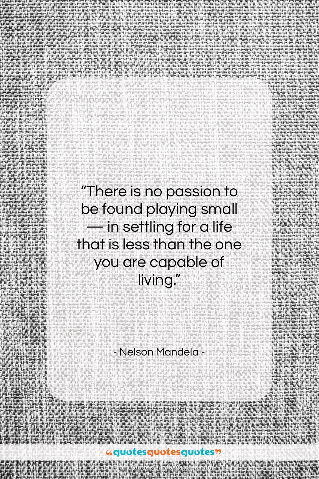 Nelson Mandela quote: “There is no passion to be found…”- at QuotesQuotesQuotes.com