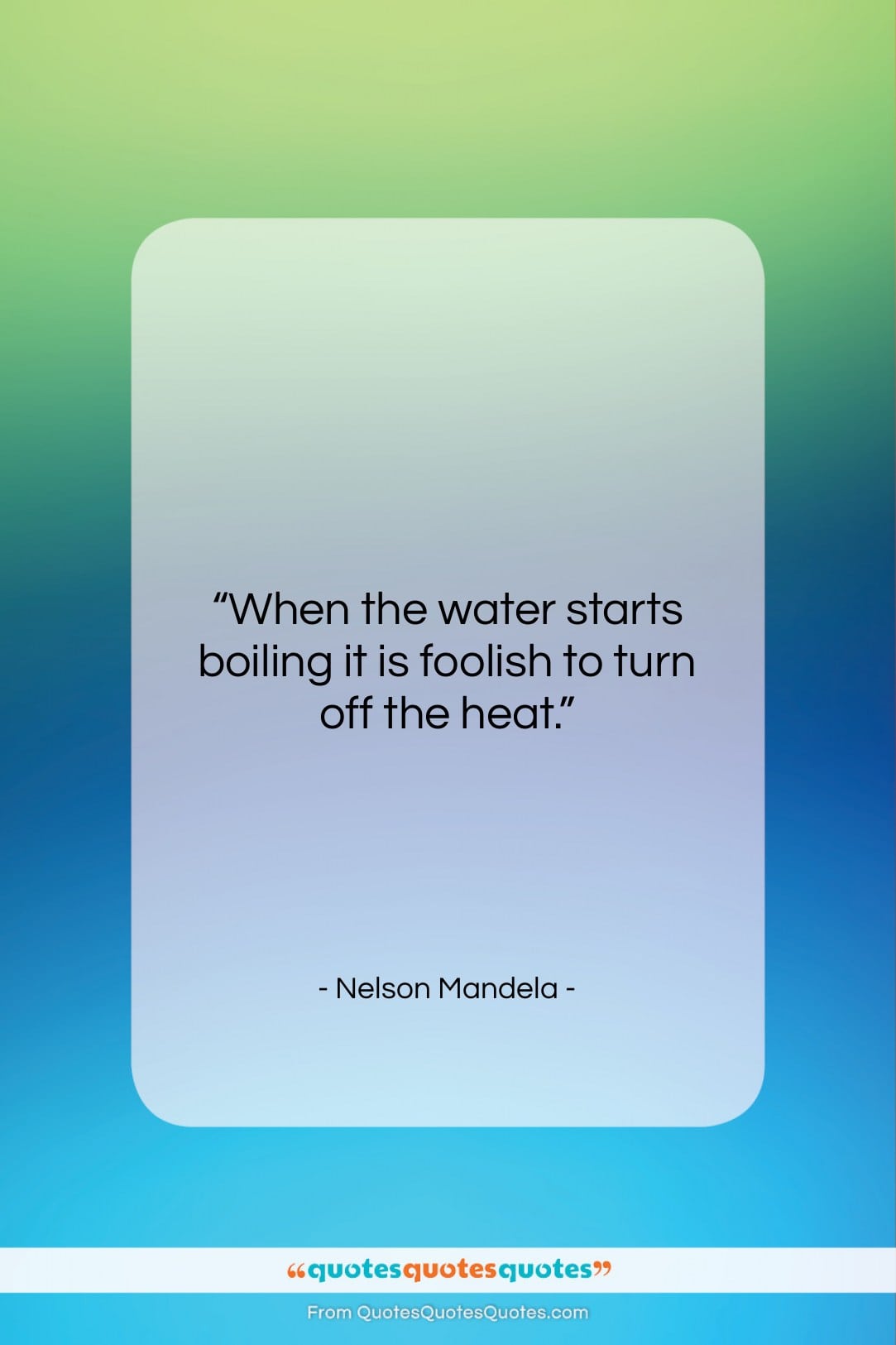 Nelson Mandela quote: “When the water starts boiling it is…”- at QuotesQuotesQuotes.com