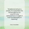 Nelson Rockefeller quote: “America is not just a power, it…”- at QuotesQuotesQuotes.com