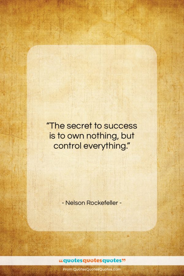 Nelson Rockefeller quote: “The secret to success is to own…”- at QuotesQuotesQuotes.com