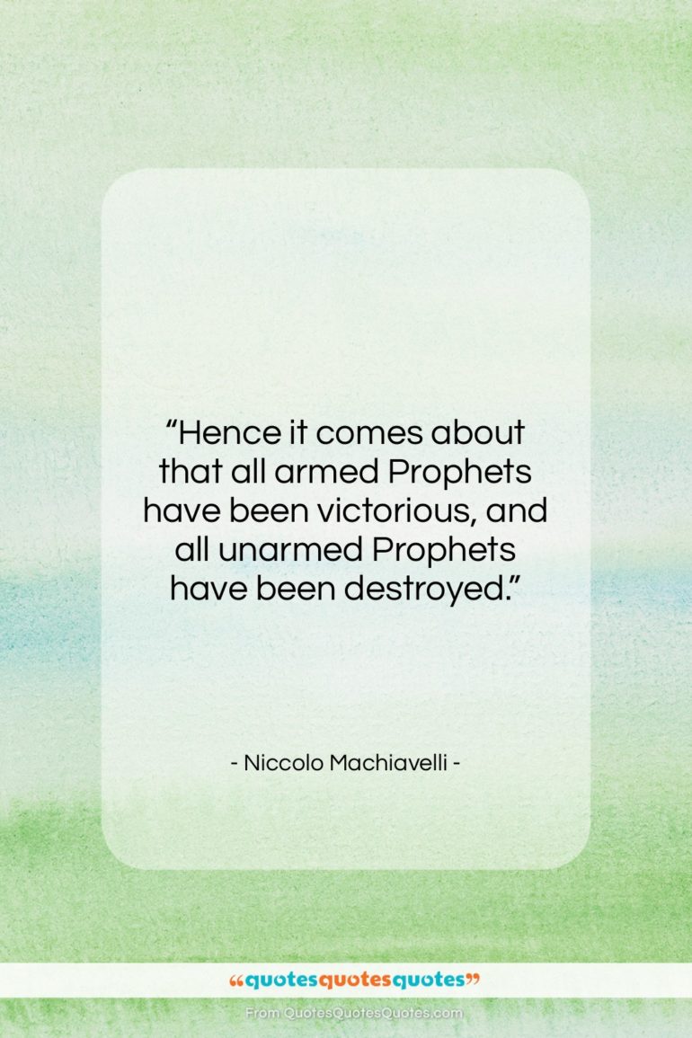 Niccolo Machiavelli quote: “Hence it comes about that all armed…”- at QuotesQuotesQuotes.com