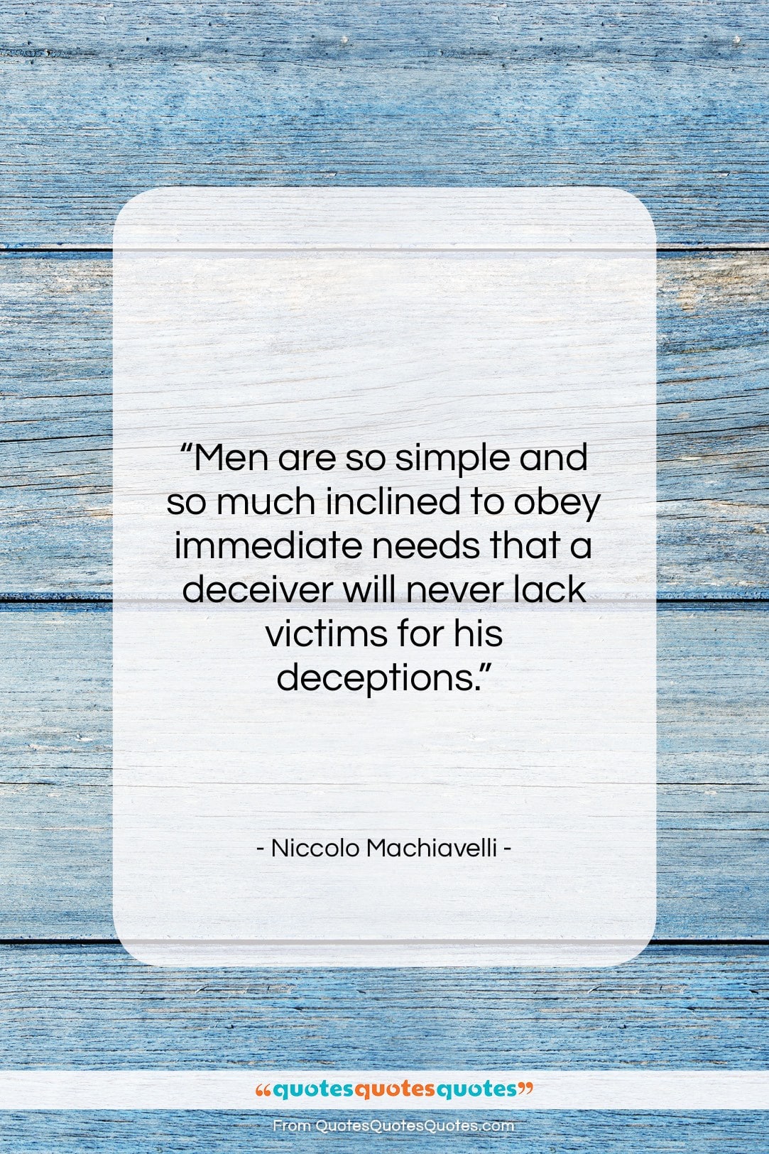 Niccolo Machiavelli quote: “Men are so simple and so much…”- at QuotesQuotesQuotes.com