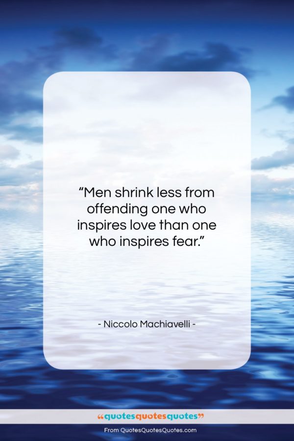 Niccolo Machiavelli quote: “Men shrink less from offending one who…”- at QuotesQuotesQuotes.com