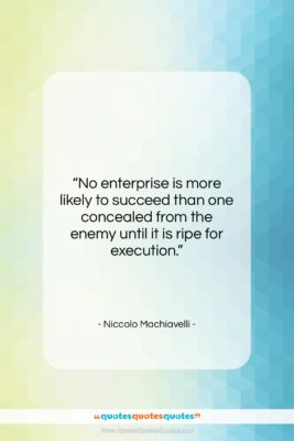 Niccolo Machiavelli quote: “No enterprise is more likely to succeed…”- at QuotesQuotesQuotes.com