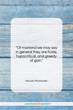 Niccolo Machiavelli quote: “Of mankind we may say in general…”- at QuotesQuotesQuotes.com