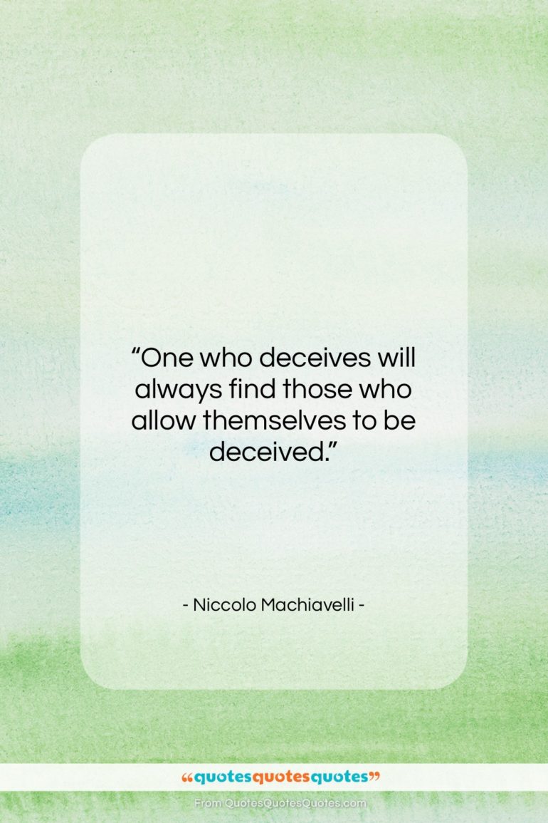 Niccolo Machiavelli quote: “One who deceives will always find those…”- at QuotesQuotesQuotes.com
