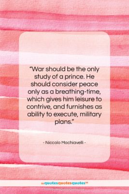 Niccolo Machiavelli quote: “War should be the only study of…”- at QuotesQuotesQuotes.com