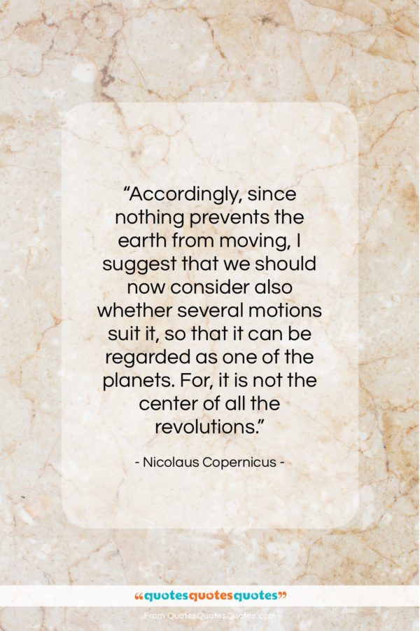 Nicolaus Copernicus quote: “Accordingly, since nothing prevents the earth from…”- at QuotesQuotesQuotes.com