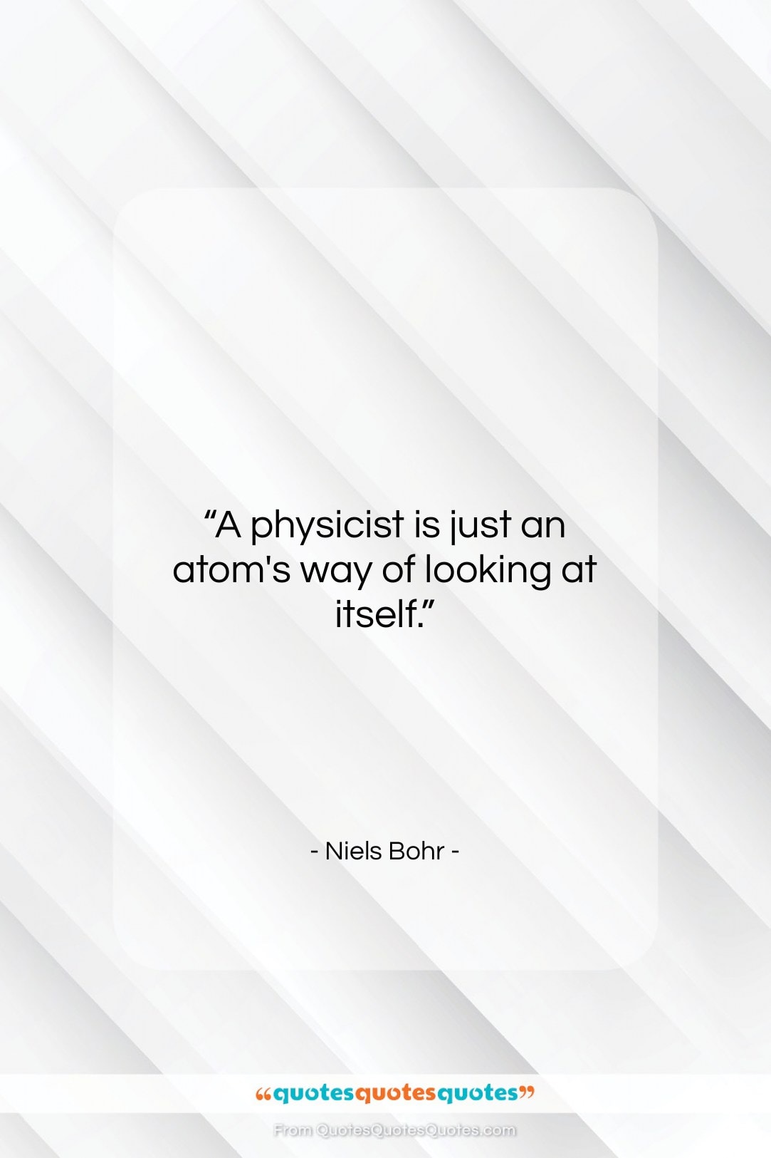Niels Bohr quote: “A physicist is just an atom’s way…”- at QuotesQuotesQuotes.com