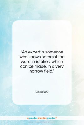 Niels Bohr quote: “An expert is someone who knows some…”- at QuotesQuotesQuotes.com