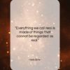 Niels Bohr quote: “Everything we call real is made of…”- at QuotesQuotesQuotes.com