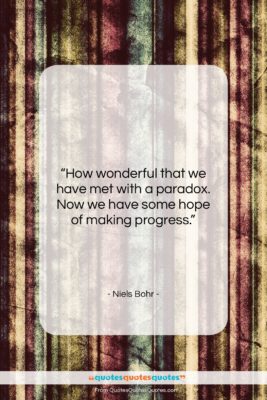 Niels Bohr quote: “How wonderful that we have met with…”- at QuotesQuotesQuotes.com