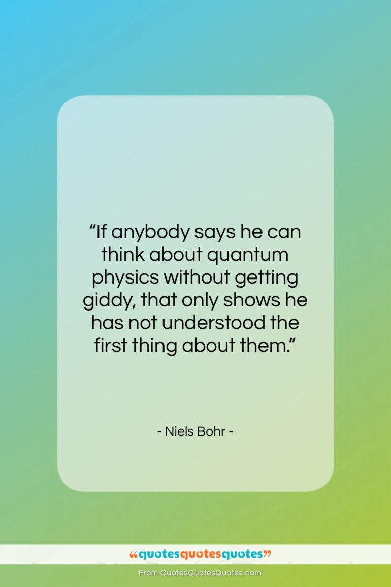 Niels Bohr quote: “If anybody says he can think about…”- at QuotesQuotesQuotes.com
