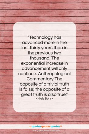 Niels Bohr quote: “Technology has advanced more in the last…”- at QuotesQuotesQuotes.com