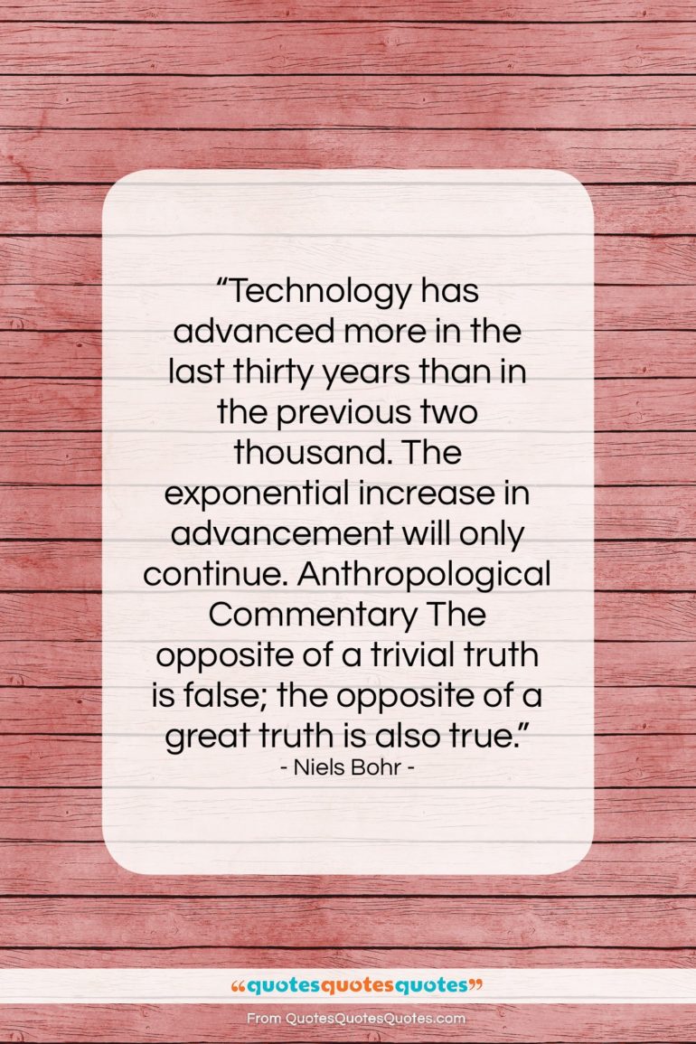 Niels Bohr quote: “Technology has advanced more in the last…”- at QuotesQuotesQuotes.com