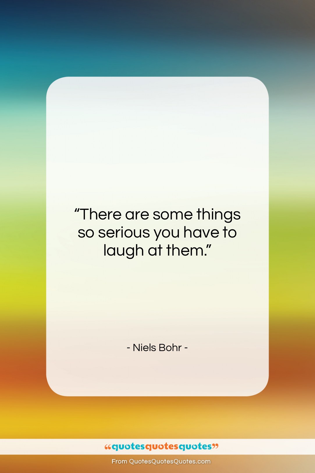 Niels Bohr quote: “There are some things so serious you…”- at QuotesQuotesQuotes.com