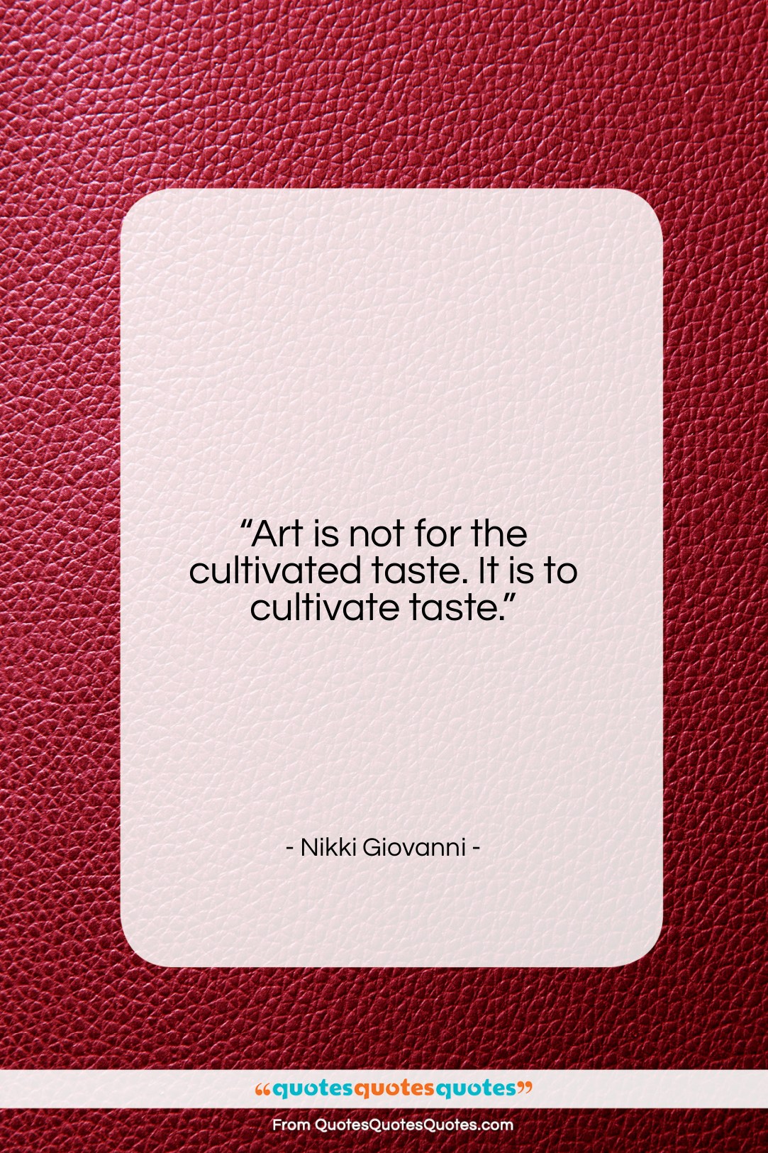 Nikki Giovanni quote: “Art is not for the cultivated taste….”- at QuotesQuotesQuotes.com