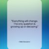 Nikki Giovanni quote: “Everything will change. The only question is…”- at QuotesQuotesQuotes.com