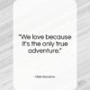 Nikki Giovanni quote: “We love because it’s the only true…”- at QuotesQuotesQuotes.com