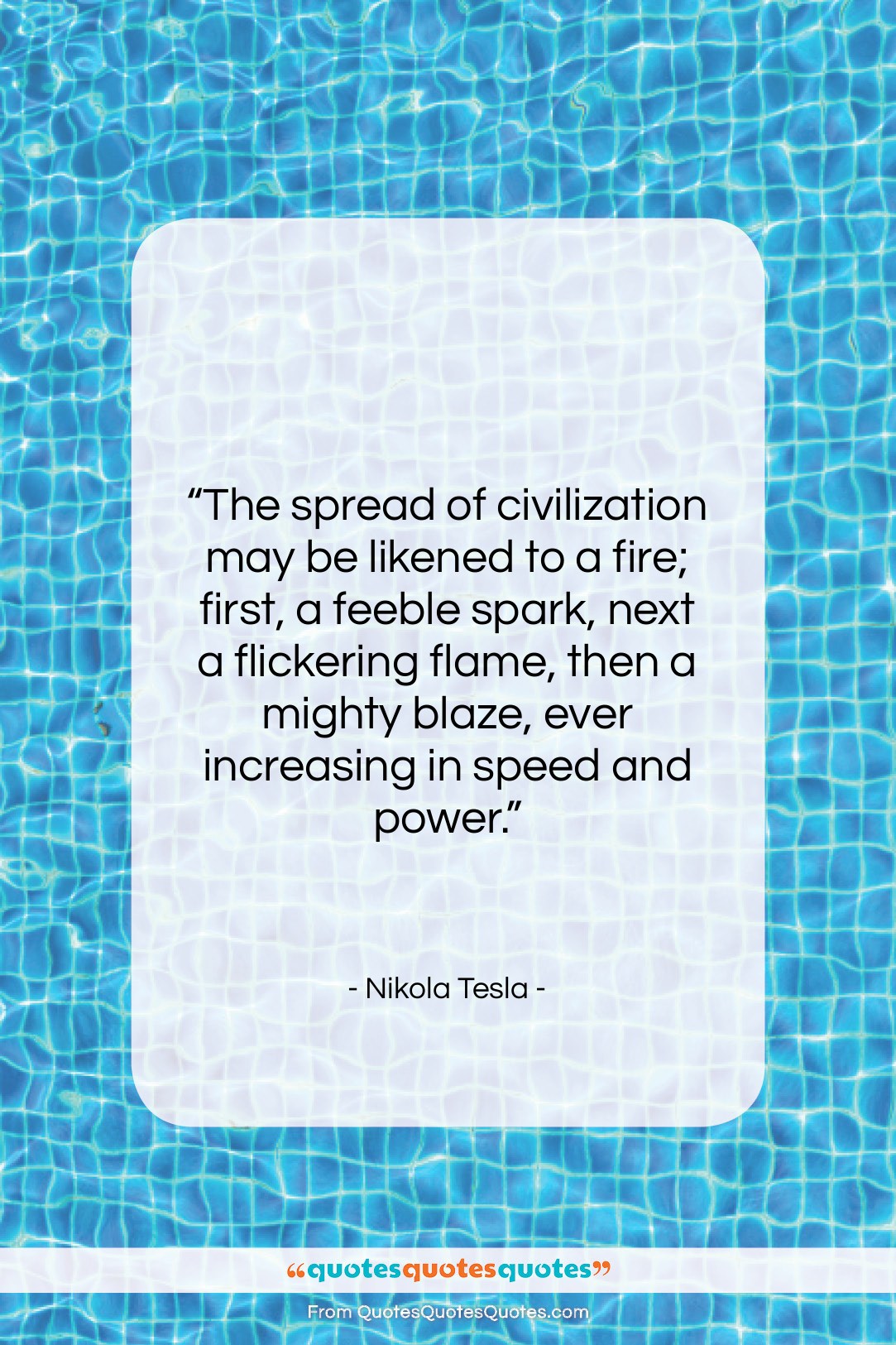 Nikola Tesla quote: “The spread of civilization may be likened…”- at QuotesQuotesQuotes.com