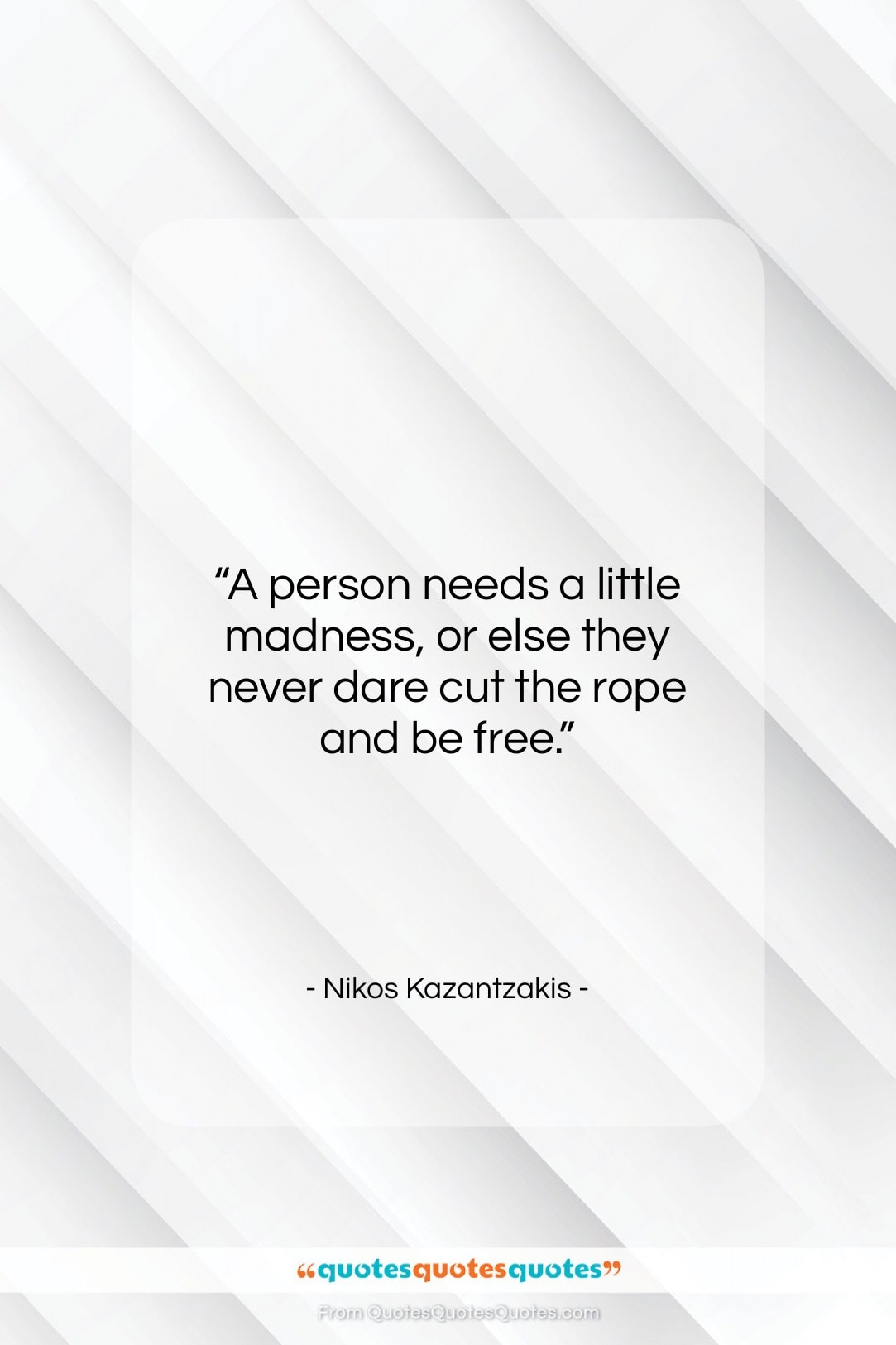 Nikos Kazantzakis quote: “A person needs a little madness, or…”- at QuotesQuotesQuotes.com