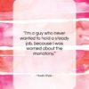 Noah Wyle quote: “I’m a guy who never wanted to…”- at QuotesQuotesQuotes.com