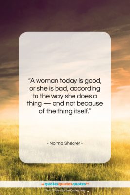 Norma Shearer quote: “A woman today is good, or she…”- at QuotesQuotesQuotes.com