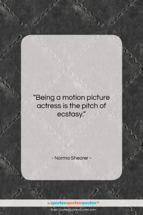 Norma Shearer quote: “Being a motion picture actress is the…”- at QuotesQuotesQuotes.com