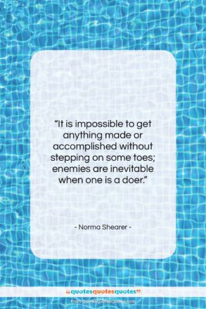 Norma Shearer quote: “It is impossible to get anything made…”- at QuotesQuotesQuotes.com