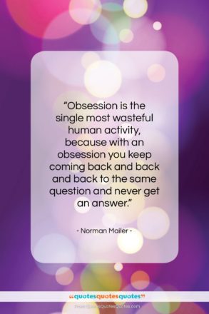 Norman Mailer quote: “Obsession is the single most wasteful human…”- at QuotesQuotesQuotes.com