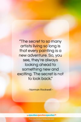 Norman Rockwell quote: “The secret to so many artists living…”- at QuotesQuotesQuotes.com