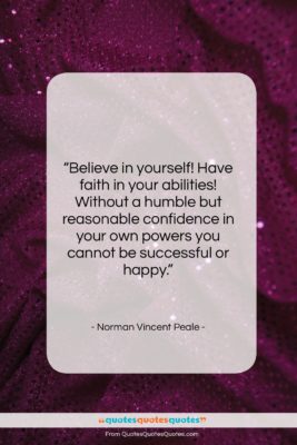 Norman Vincent Peale quote: “Believe in yourself! Have faith in your…”- at QuotesQuotesQuotes.com