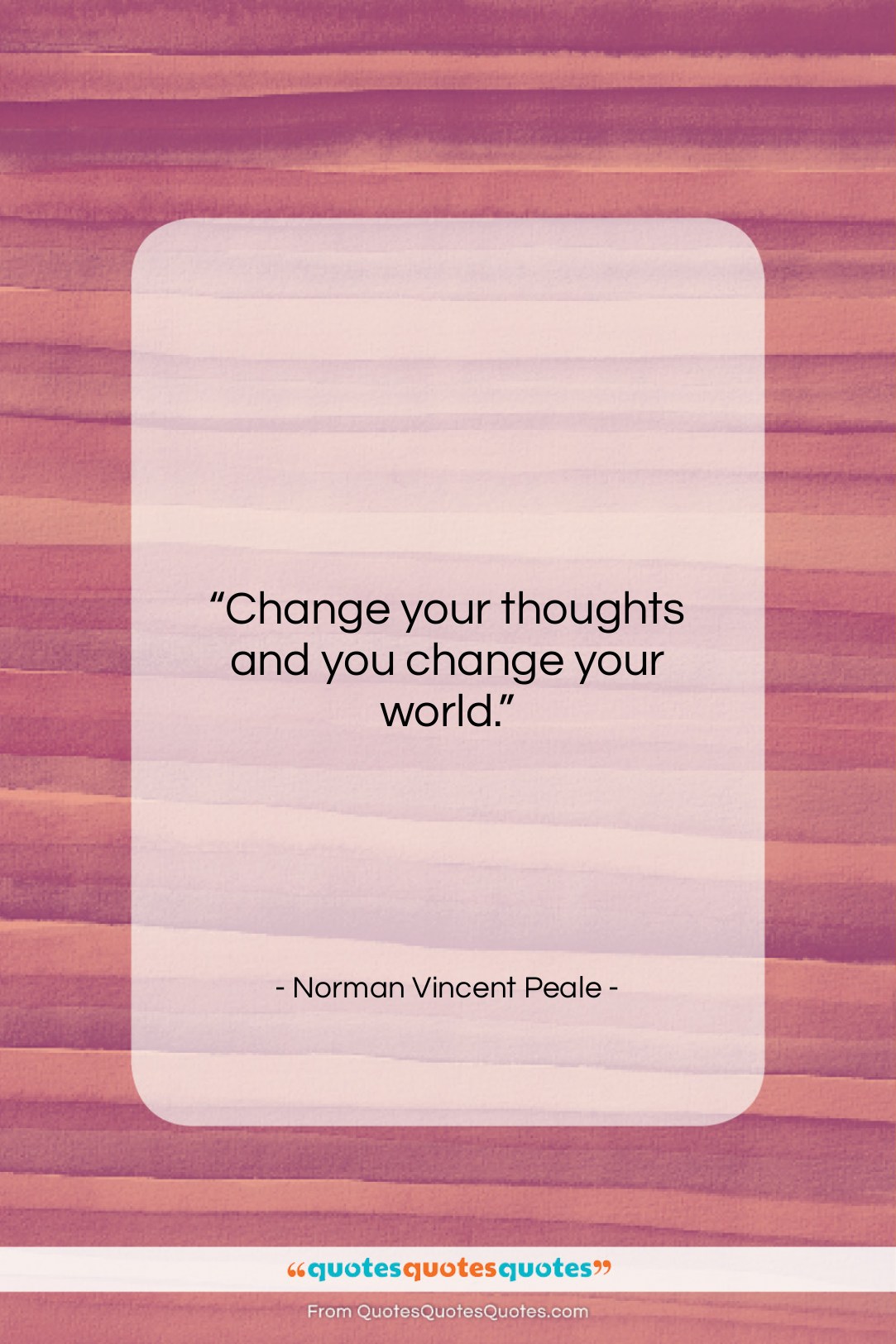 Norman Vincent Peale quote: “Change your thoughts and you change your…”- at QuotesQuotesQuotes.com