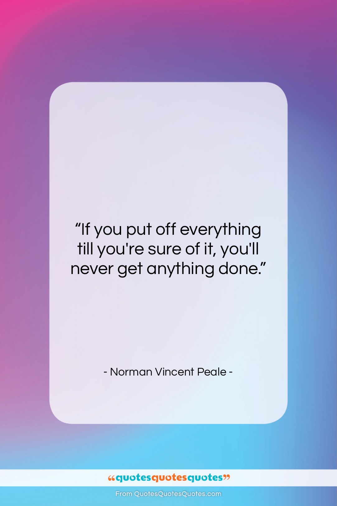 Norman Vincent Peale quote: “If you put off everything till you’re…”- at QuotesQuotesQuotes.com