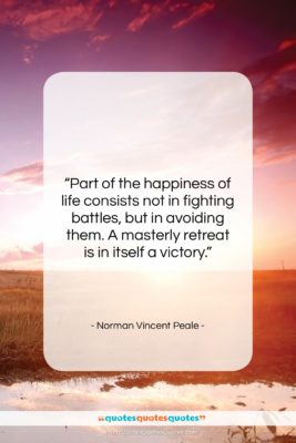 Norman Vincent Peale quote: “Part of the happiness of life consists…”- at QuotesQuotesQuotes.com