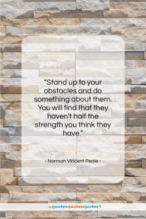 Norman Vincent Peale quote: “Stand up to your obstacles and do…”- at QuotesQuotesQuotes.com