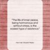 Norman Vincent Peale quote: “The life of inner peace, being harmonious…”- at QuotesQuotesQuotes.com