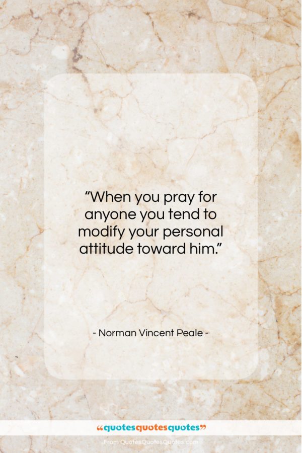 Norman Vincent Peale quote: “When you pray for anyone you tend…”- at QuotesQuotesQuotes.com