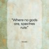 Novalis quote: “Where no gods are, spectres rule…”- at QuotesQuotesQuotes.com